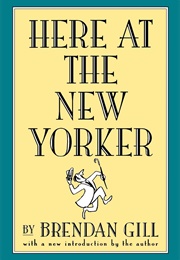 Here at the New Yorker (Brendan Gill)