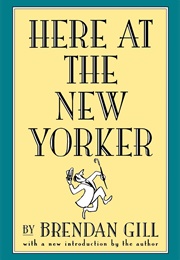 Here at the New Yorker (Brendan Gill)