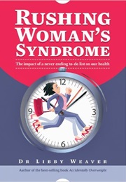 Rushing Woman's Syndrome (Dr Libby Weaver)