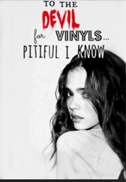 I Sold Myself to the Devil for Vinyls Pitiful I Know (Karianne)