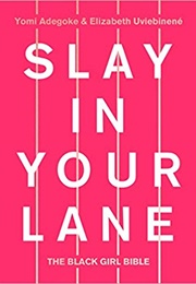 Slay in Your Lane: The Black Girl Bible (Yomi Adegoke &amp; Elizabeth Uviebinene)