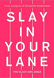 Slay in Your Lane: The Black Girl Bible (Yomi Adegoke & Elizabeth Uviebinene)