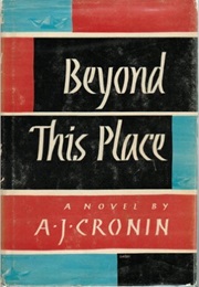 Beyond This Place (A.J. Cronin)