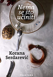 Nema Se Što Učiniti (Korana Serdarević)