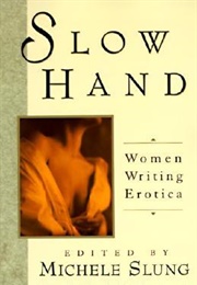 Slow Hand: Women Writing Erotica (Michele Slung)
