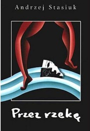 Przez Rzekę (Andrzej Stasiuk)