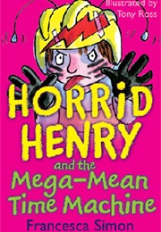Horrid Henry and the Mega Mean Time Machine (Francesca Simon)