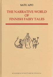 The Narrative World of Finnish Fairy Tales: Structure, Agency, and Evaluation in Southwest Finnish F (Satu Apo)