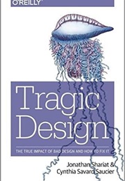 Tragic Design: The Impact of Bad Product Design and How to Fix It (Jonathan Shariat,‎ Cynthia Savard Sauc)