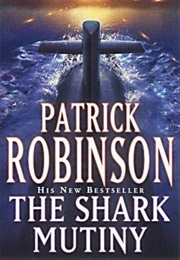 The Shark Mutiny (Patrick Robinson)