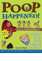 Poop Happened!: A History of the World From the Bottom Up (Sarah Albee)