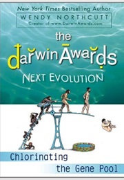 The Darwin Awards Next Evolution: Chlorinating the Gene Pool (Wendy Northcutt)