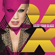 Raise Your Glass - P!Nk
