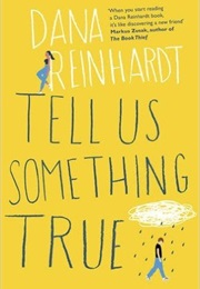 Tell Us Something True (Dana Reinhardt)