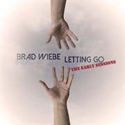 Brad Wiebe - Letting Go: The Early Sessions