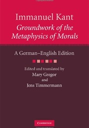 Groundwork for the Metaphysics of Morals (Immanuel Kant)