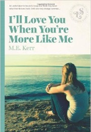 I'll Love You When You're More Like Me (M.E. Kerr)