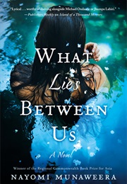 What Lies Between Us (Nayomi Munaweera)