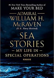Sea Stories: My Life in Special Operations (William H. Mcraven)