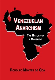 Venezuelan Anarchism: The History of a Movement (Rodolfo Montes De Oca)