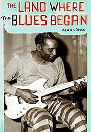 The Land Where the Blues Began (Alan Lomax)