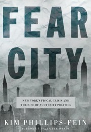 Fear City: New York's Fiscal Crisis and the Rise of Austerity Politics (Kim Phillips-Fein)