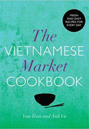 The Vietnamese Market Cookbook (Van Tran)