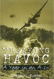 Wreaking Havoc: A Year in an A-20 (Joseph W. Rutter)