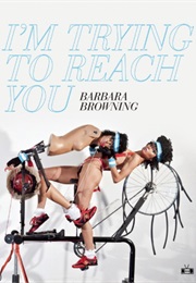 I&#39;m Trying to Reach You (Barbara Browning)