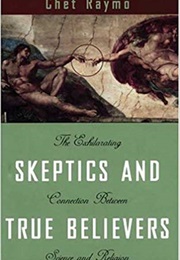 Skeptics and Believers: The Exhilarating Connection Between Science and Religion (Chet Raymo)
