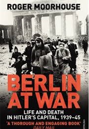 Berlin at War (Roger Moorehouse)