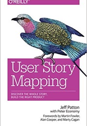 User Story Mapping: Discover the Whole Story, Build the Right Product (Jeff Patton)