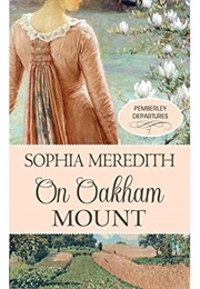 On Oakham Mount: A Pride & Prejudice Variation (Pemberley Departures, #1) (Sophia Meredith)