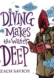 Diving Makes the Water Deep (Zach Savich)