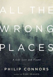 All the Wrong Places (Philip Connors)