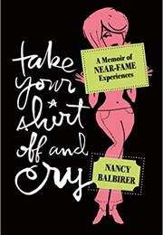 Take Your Shirt off and Cry (Nancy Balbirer)