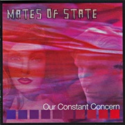 Mates of State - Our Constant Concern