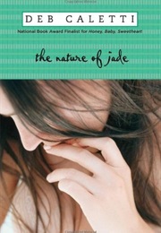 The Nature of Jade (Deb Caletti)
