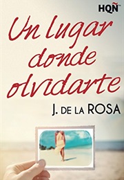 Un Lugar Donde Olvidarte (Jose De La Rosa)