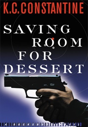 Saving Room for Dessert (K. C. Constantine)