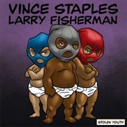 Vince Staples &amp; Larry Fisherman - Stolen Youth