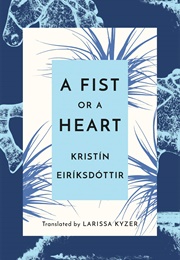 A Fist or a Heart (Kristín Eiríksdóttir)