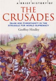 A Brief History of the Crusades: Islam and Christianity in the Struggle for World Supremacy (Geoffrey Hindley)