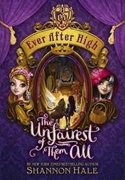Ever After High the Unfairest of Them All (Shannon Hale)
