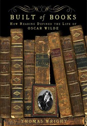 Built of Books: How Reading Defined the Life of Oscar Wilde (Thomas Wright)
