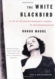 The White Blackbird: A Life of the Painter Margarett Sargent (Honor Moore)