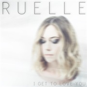 I Get to Love You - Ruelle