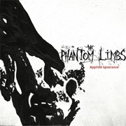 The Phantom Limbs- Applied Ignorance