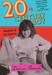 20th Century Boy: Notebooks of the Seventies (Duncan Hannah)