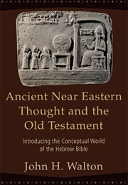 Ancient Near Eastern Thought and the Old Testament (John H. Walton)